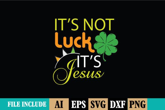 It's Luck It's Jesus T-Shirt. Patrick's Print Templates